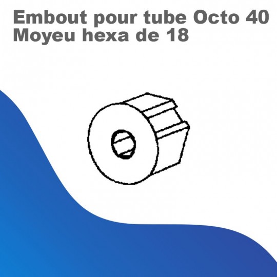 Embout pour tube octo de 40 - Moyeu hexa de 18