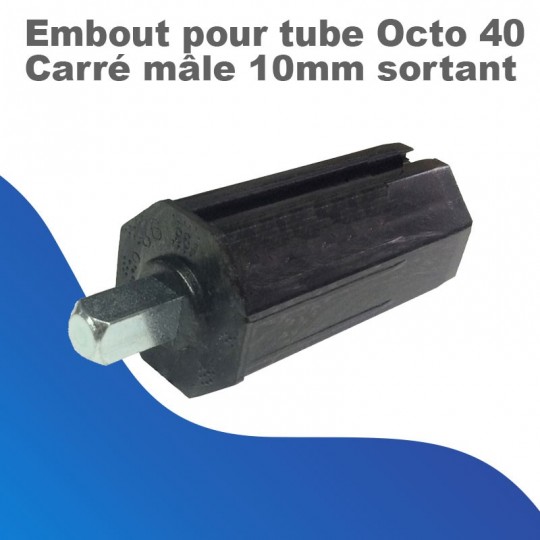 Embout pour tube Octo 40 - Carré mâle de 10 mm sortant