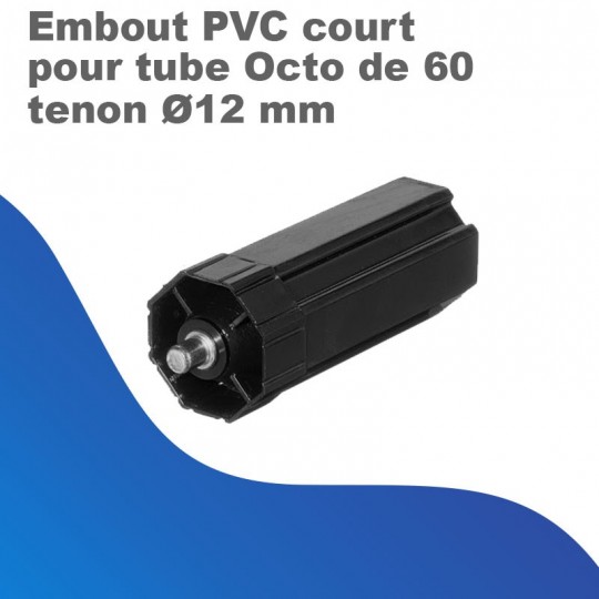 Embout PVC court pour Tube Octo 60 tenon Ø 12 mm