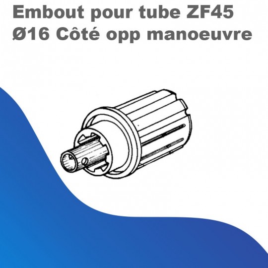 Embout pour tube ZF45 Ø 16 - Côté opposé manoeuvre