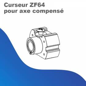 Curseur ZF64 pour axe compensé