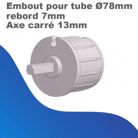 Embouts pour tube Ø78mm - rebord 7mm - Axe carré 13mm