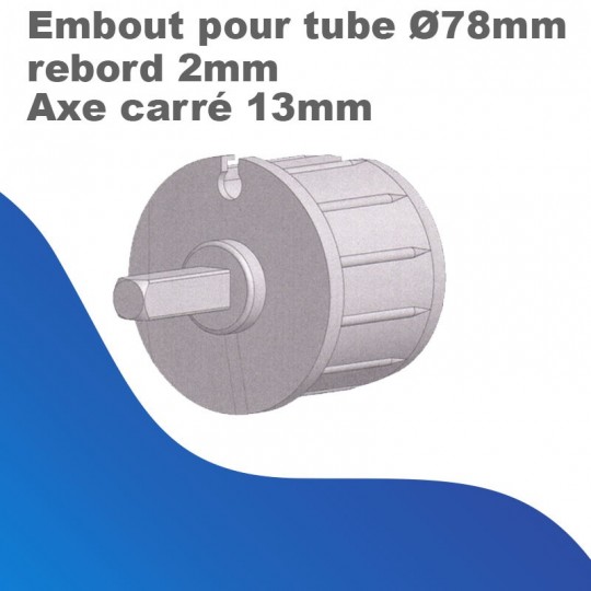 Embouts pour tube Ø78mm - rebord 2mm - Axe carré 13mm