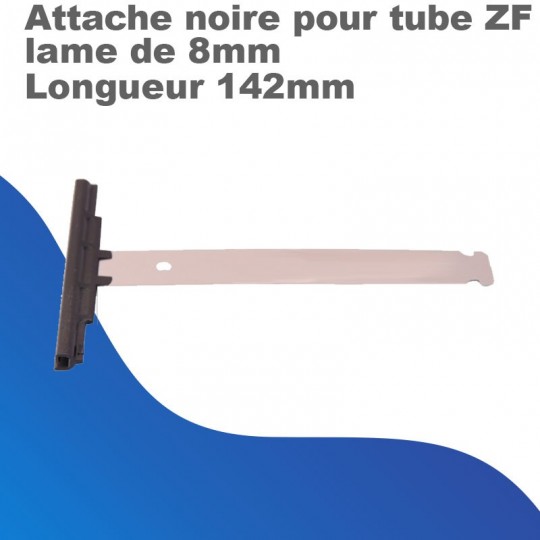 Attache noire pour Tubes ZF pour lame de 8mm - Longueur...