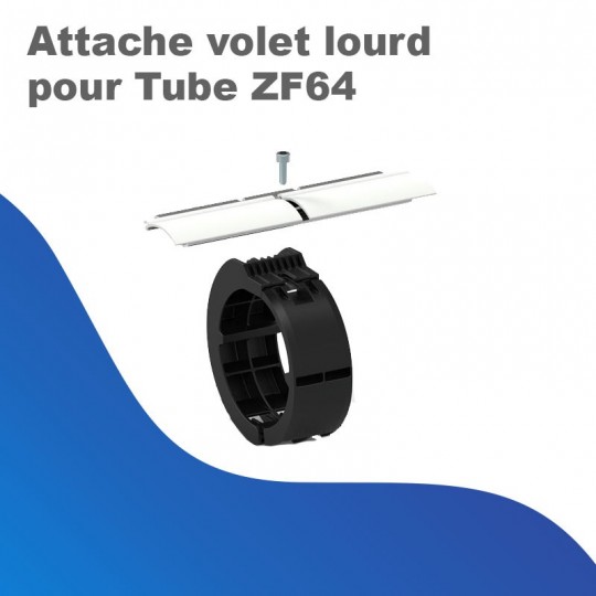 Attache volet lourd pour Tube ZF64